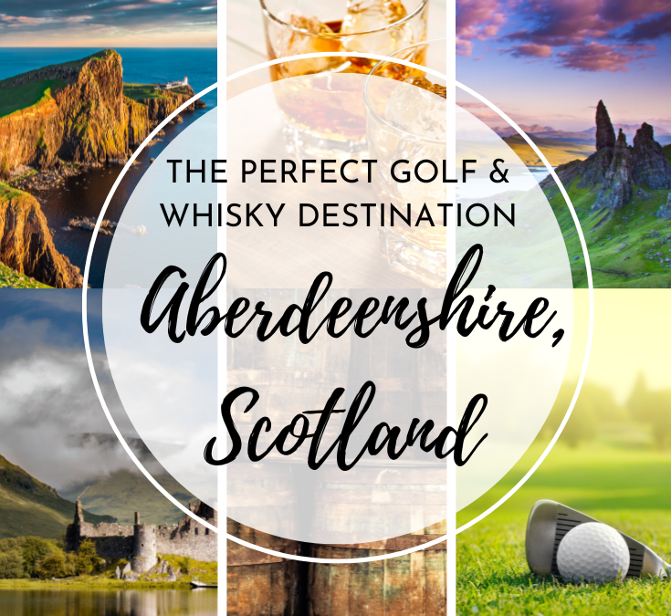 Aberdeenshire, Scotland: The Perfect Golf and Whisky Destination
