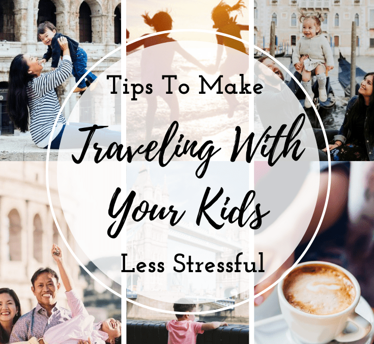 Tips To Make Traveling With Your Kids Less Stressful